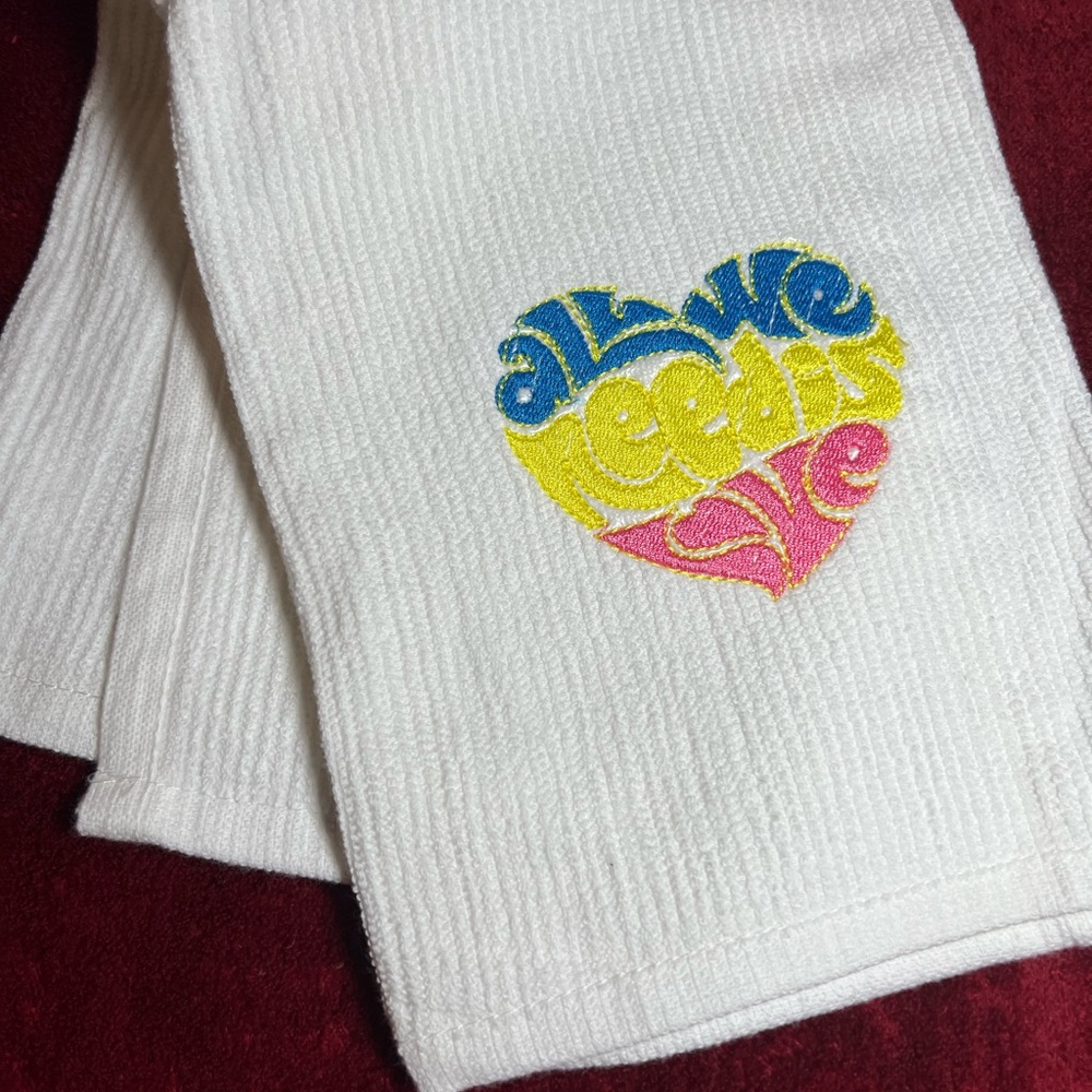 All We Need Is Love Embroidered Kitchen Towel. Embroidered by me.
